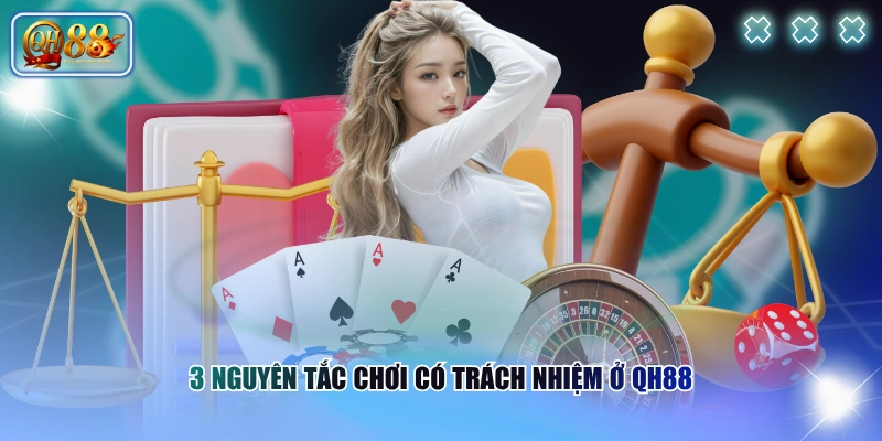 3 nguyên tắc chơi có trách nhiệm ở QH88