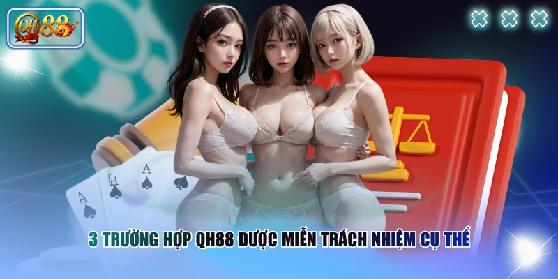 3 trường hợp QH88 được miễn trách nhiệm cụ thể