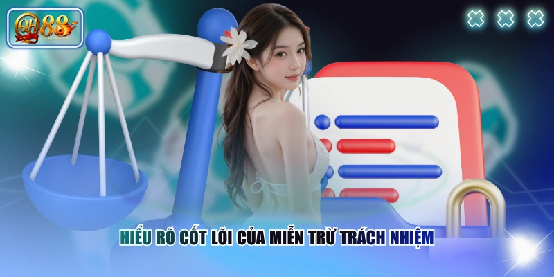 Hiểu rõ cốt lõi của miễn trừ trách nhiệm