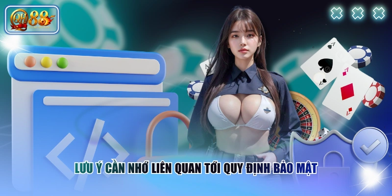 Lưu ý cần nhớ liên quan tới quy định bảo mật 