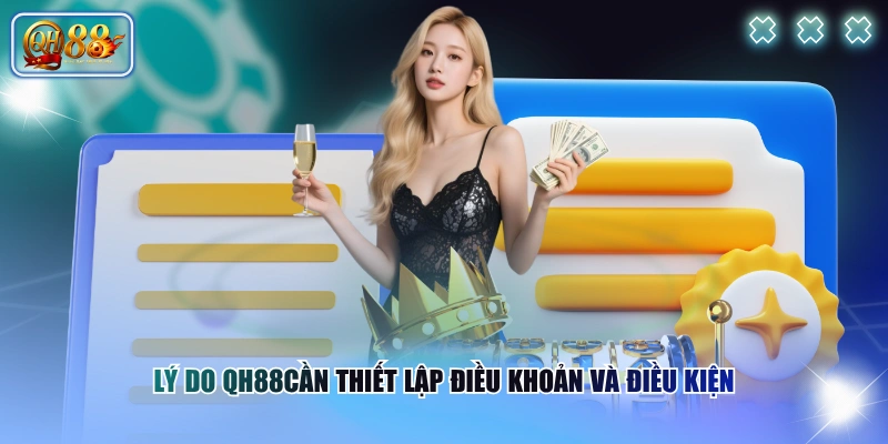 Lý do QH88cần thiết lập điều khoản và điều kiện