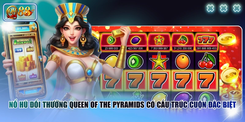 Nổ hũ đổi thưởng Queen of the Pyramids có cấu trúc cuộn đặc biệt