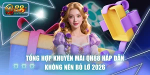 Tổng Hợp Khuyến Mãi QH88 Hấp Dẫn Không Nên Bỏ Lỡ 2026